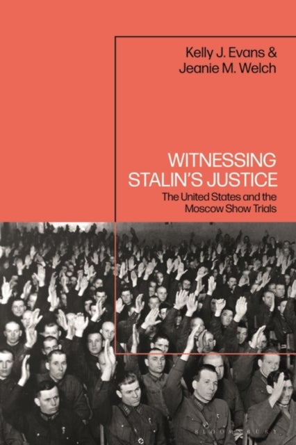 Witnessing Stalin¿s Justice - The United States and the Moscow Show Trials
