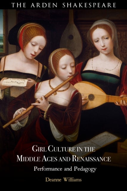 Girl Culture in the Middle Ages and Renaissance - Performance and Pedagogy