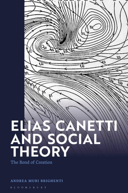 Elias Canetti and Social Theory - The Bond of Creation