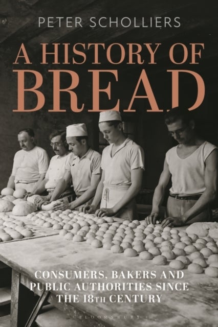 A History of Bread - Consumers, Bakers and Public Authorities since the 18th Century
