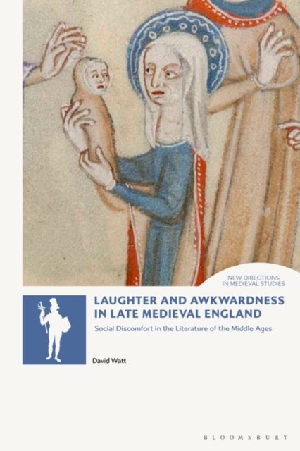 Laughter and Awkwardness in Late Medieval England - Social Discomfort in the Literature of the Middle Ages