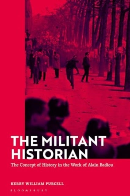 The Militant Historian - The Concept of History in the Work of Alain Badiou