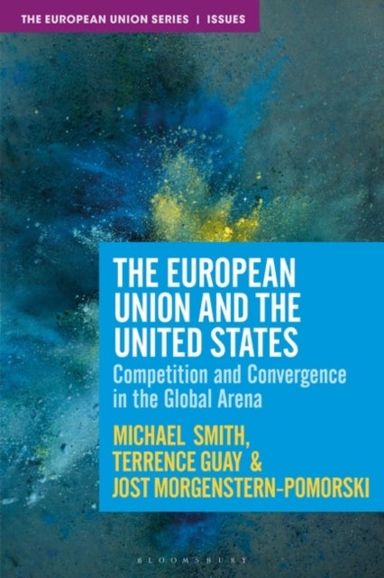 The European Union and the United States - Competition, Convergence and Crisis in the Global Arena