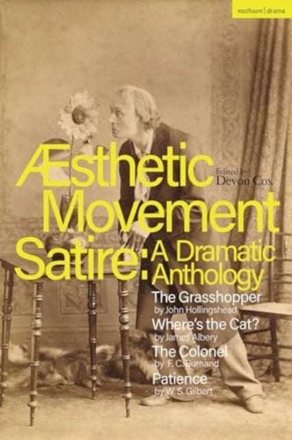 Aesthetic Movement Satire: A Dramatic Anthology - The Grasshopper; Where’s the Cat?; The Colonel; Patience