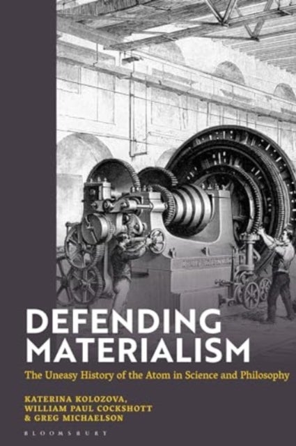 Defending Materialism - The Uneasy History of the Atom in Science and Philosophy