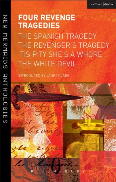 Four Revenge Tragedies - The Spanish Tragedy, The Revenger's Tragedy, 'Tis Pity She's A Whore and The White Devil