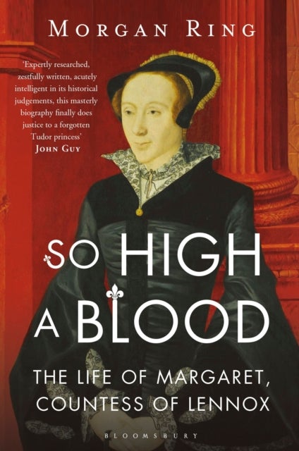 So High a Blood - The Life of Margaret, Countess of Lennox