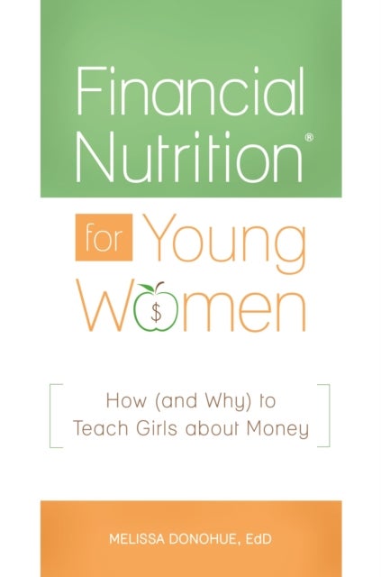 Financial Nutrition¿ for Young Women - How (and Why) to Teach Girls about Money
