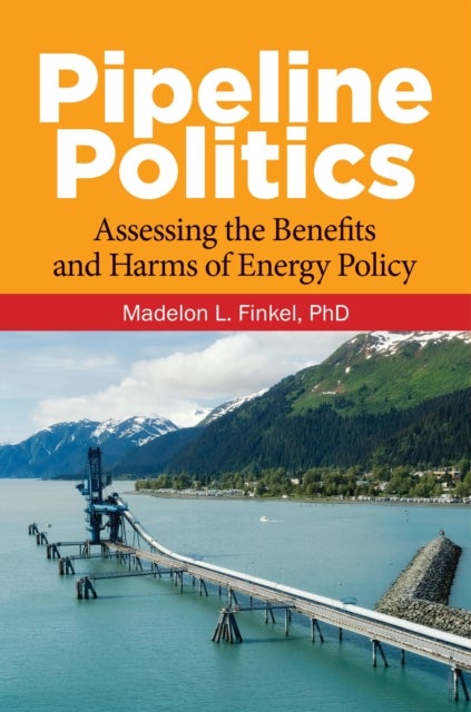 Pipeline Politics - Assessing the Benefits and Harms of Energy Policy