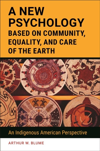 A New Psychology Based on Community, Equality, and Care of the Earth - An Indigenous American Perspective