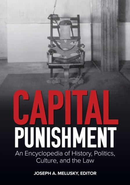 Capital Punishment - An Encyclopedia of History, Politics, Culture, and the Law