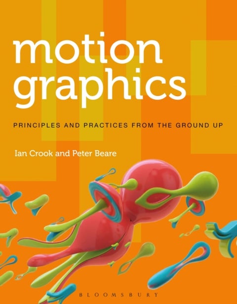 Motion Graphics - Principles and Practices from the Ground Up