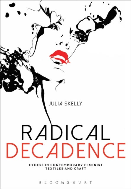 Radical Decadence - Excess in Contemporary Feminist Textiles and Craft