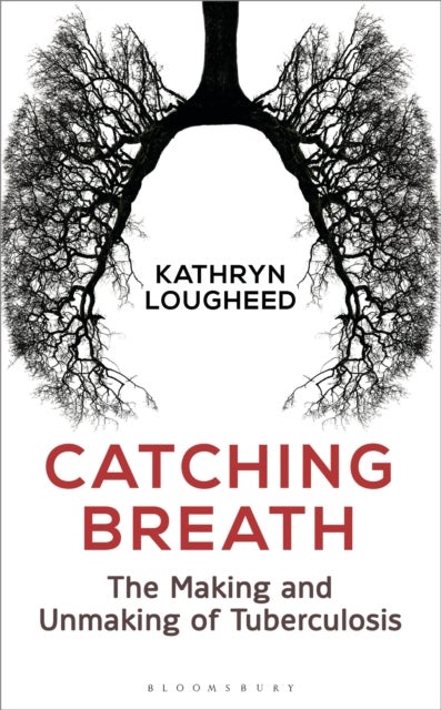 Catching Breath - The Making and Unmaking of Tuberculosis