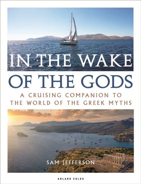 In the Wake of the Gods - A cruising companion to the world of the Greek myths