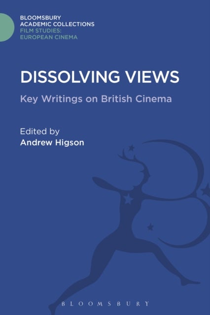Dissolving Views - Key Writings on British Cinema