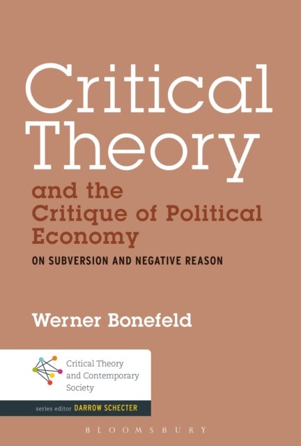 Critical Theory and the Critique of Political Economy - On Subversion and Negative Reason
