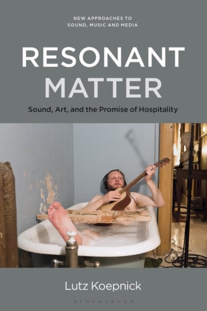 Resonant Matter - Sound, Art, and the Promise of Hospitality
