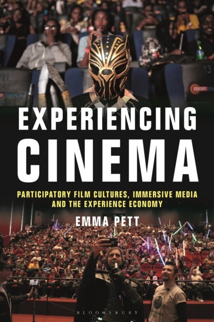 Experiencing Cinema - Participatory Film Cultures, Immersive Media and the Experience Economy