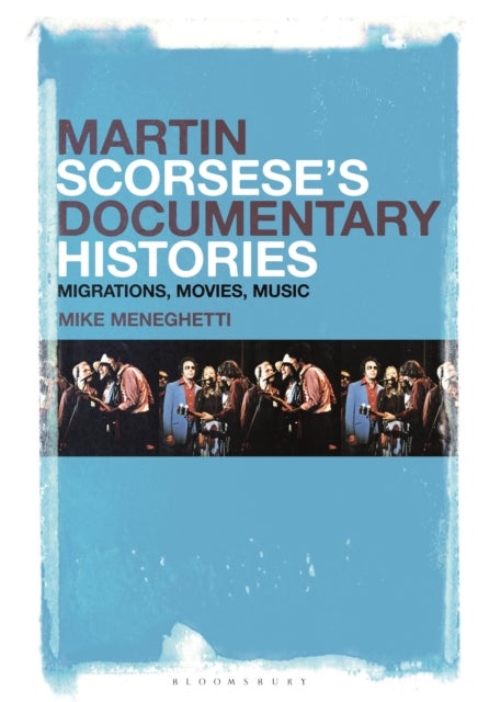 Martin Scorsese¿s Documentary Histories - Migrations, Movies, Music