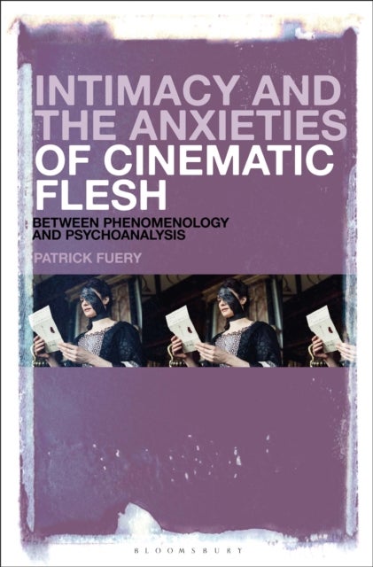 Intimacy and the Anxieties of Cinematic Flesh - Between Phenomenology and Psychoanalysis
