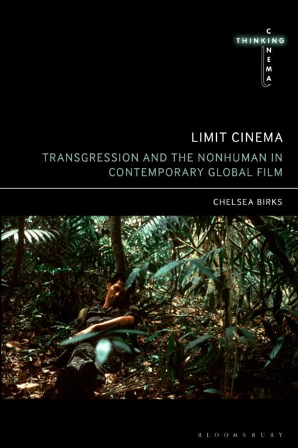 Limit Cinema - Transgression and the Nonhuman in Contemporary Global Film