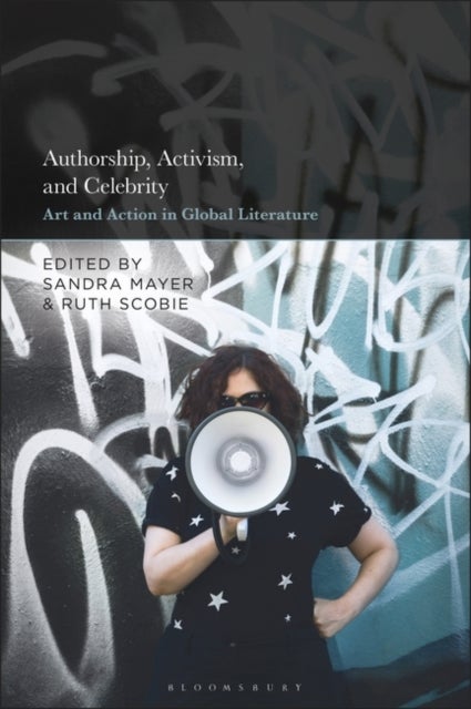 Authorship, Activism and Celebrity - Art and Action in Global Literature