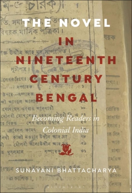 The Novel in Nineteenth-Century Bengal - Becoming Readers in Colonial India