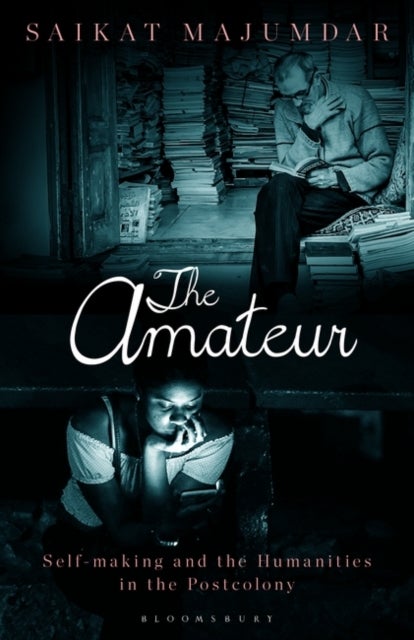 The Amateur - Self-Making and the Humanities in the Postcolony