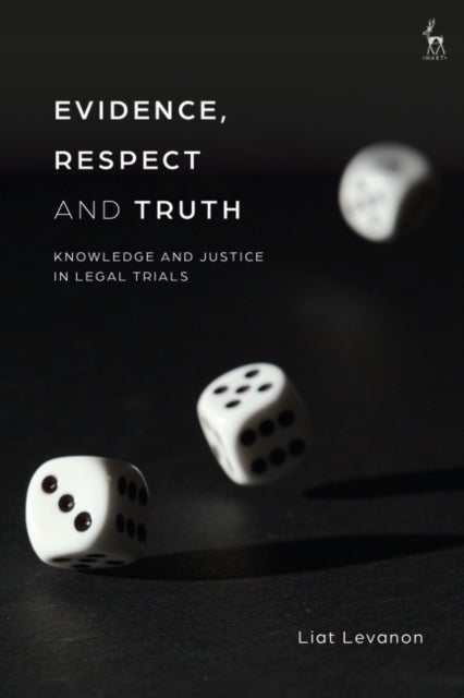 Evidence, Respect and Truth - Knowledge and Justice in Legal Trials