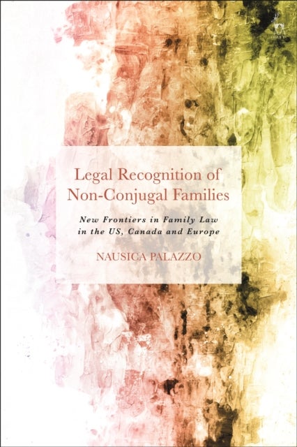 Legal Recognition of Non-Conjugal Families - New Frontiers in Family Law in the US, Canada and Europe