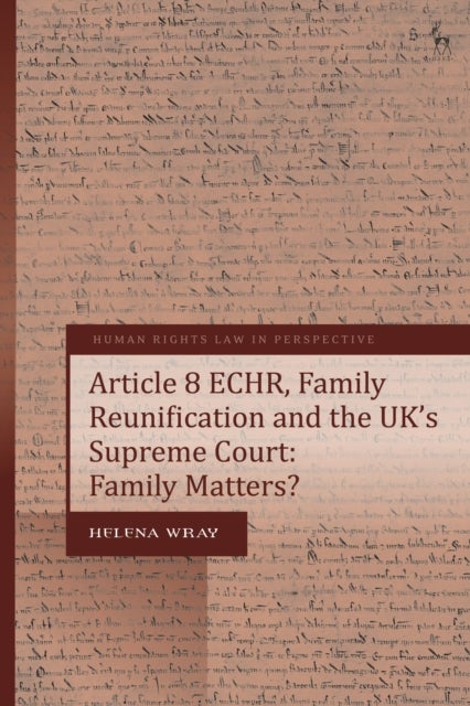 Article 8 ECHR, Family Reunification and the UK¿s Supreme Court - Family Matters?
