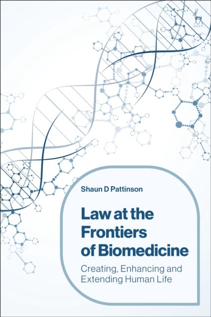 Law at the Frontiers of Biomedicine - Creating, Enhancing and Extending Human Life