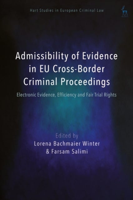 Admissibility of Evidence in EU Cross-Border Criminal Proceedings - Electronic Evidence, Efficiency and Fair Trial Rights