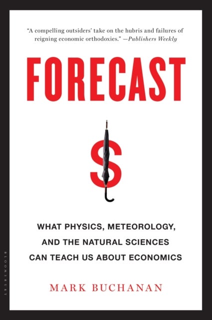Forecast - What Physics, Meteorology, and the Natural Sciences Can Teach Us About Economics
