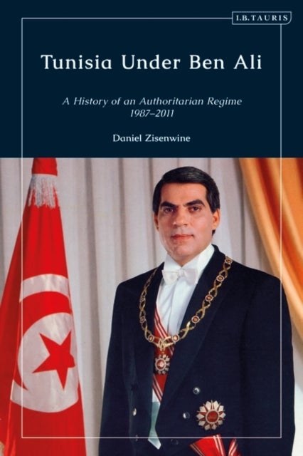 Tunisia Under Ben Ali - A History of an Authoritarian Regime, 1987-2011