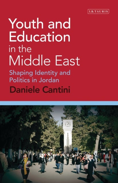 Youth and Education in the Middle East - Shaping Identity and Politics in Jordan