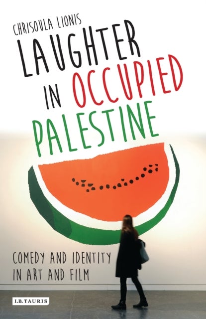 Laughter in Occupied Palestine - Comedy and Identity in Art and Film