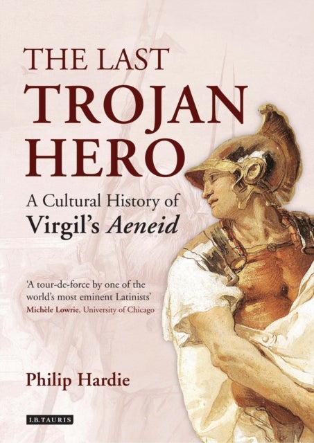 The Last Trojan Hero - A Cultural History of Virgil's Aeneid