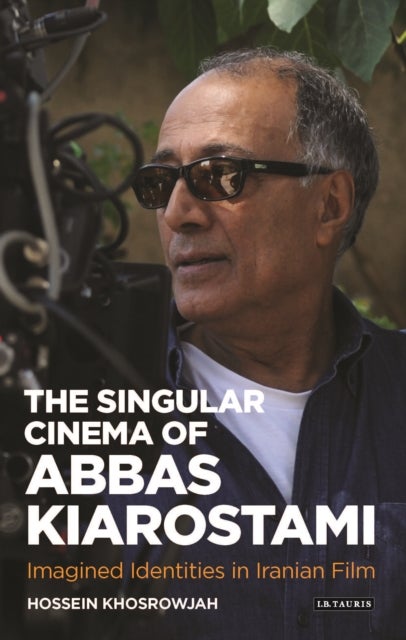 Abbas Kiarostami and Iranian National Cinema - Imagined Identities in Iranian Film