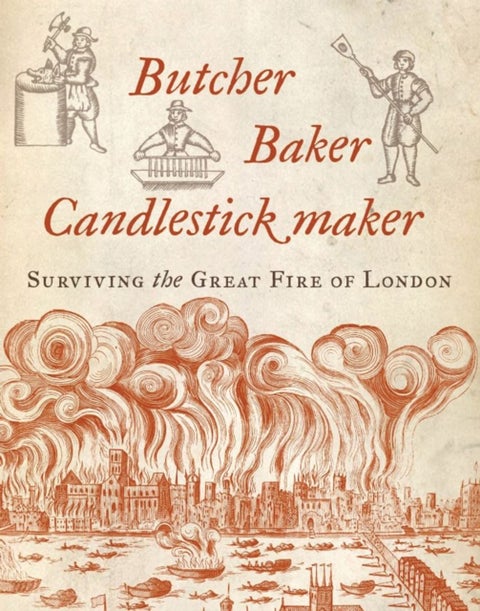 Butcher, Baker, Candlestick Maker - Surviving the Great Fire of London