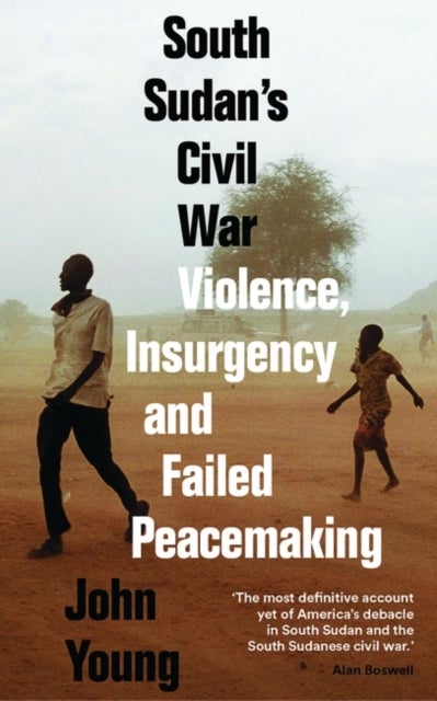 South Sudan's Civil War - Violence, Insurgency and Failed Peacemaking