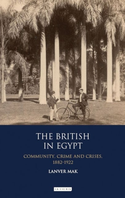 The British in Egypt - Community, Crime and Crises, 1882-1922