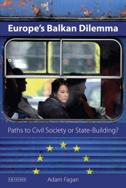 Europe's Balkan Dilemma - Paths to Civil Society or State-Building?