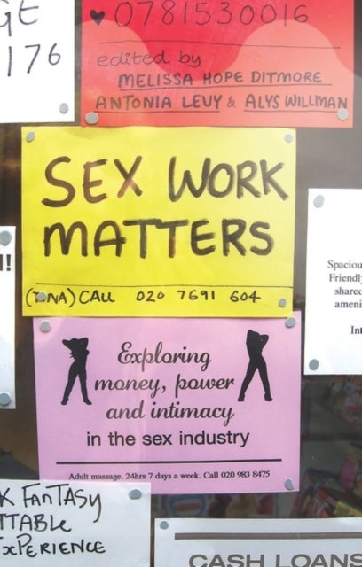 Sex Work Matters - Exploring Money, Power, and Intimacy in the Sex Industry