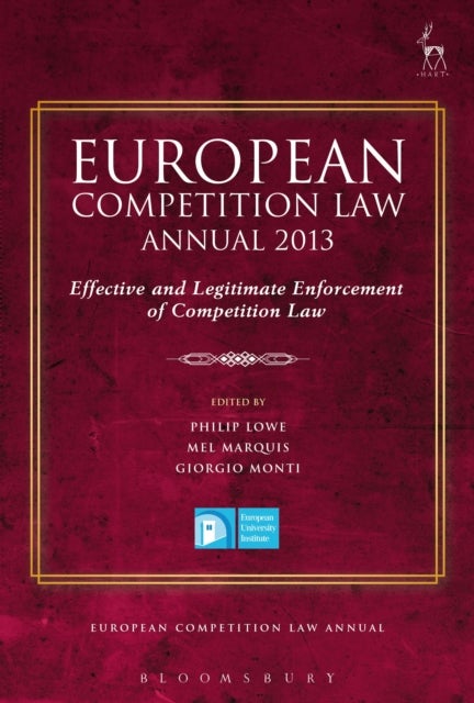 European Competition Law Annual 2013 - Effective and Legitimate Enforcement of Competition Law
