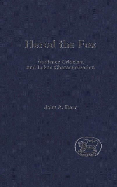 Herod the Fox - Audience Criticism and Lukan Characterization