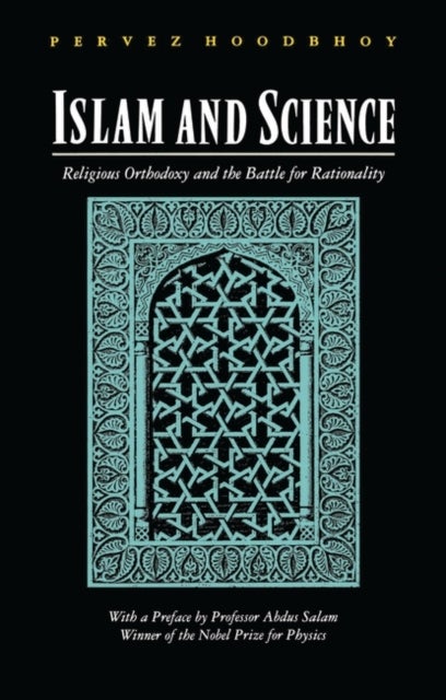 Islam and Science - Religious Orthodoxy and the Battle for Rationality