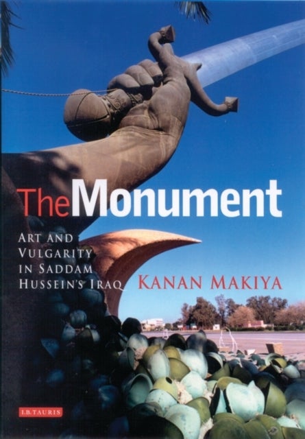 The Monument - Art and Vulgarity in Saddam Hussein's Iraq