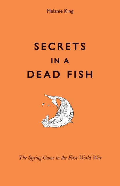 Secrets in a Dead Fish - The Spying Game in the First World War